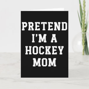 Tun wir so, als wäre ich eine Hockey-Mutter Lustig Karte