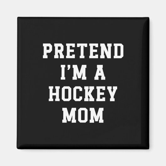 Tun wir so, als wäre ich eine Hockey-Mutter Lustig Magnet (Vorne)