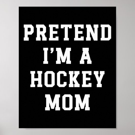 Tun wir so, als wäre ich eine Hockey-Mutter Lustig Poster (Vorne)