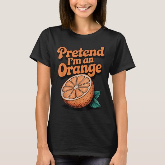 Tun wir so, als wäre ich eine Orange T-Shirt (Vorderseite)