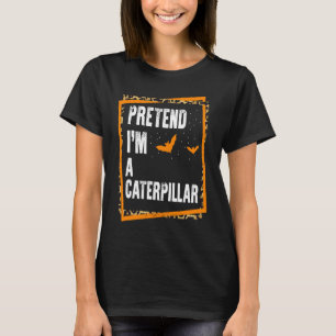Tun wir so, als wäre ich eine Raupe Einfaches faul T-Shirt