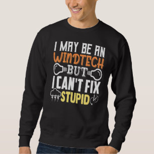 Turbine Tech Ich mag ein Windtech sein, aber ich k Sweatshirt