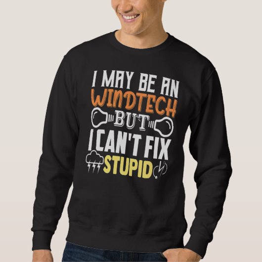 Turbine Tech Ich mag ein Windtech sein, aber ich k Sweatshirt (Vorderseite)