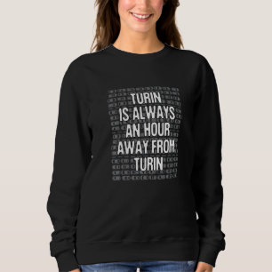 Turin ist eine Stunde weg Tourist Italien Reisende Sweatshirt