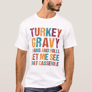 Türkei Gravy Bohnen und Rollen Ließ mir sehen, d T-Shirt