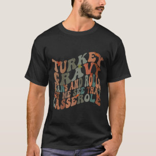 Türkei Gravy Bohnen und Rollen Ließ mir sehen, das T-Shirt