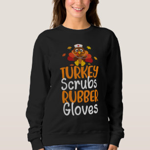 Türkei Scrubs Rubber Gloves Niedlich Nurse Thanksg Sweatshirt