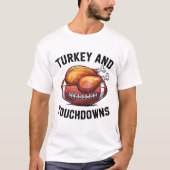 Turkey and Touchdowns Funny Thanksgiving Football T-Shirt (Vorderseite)