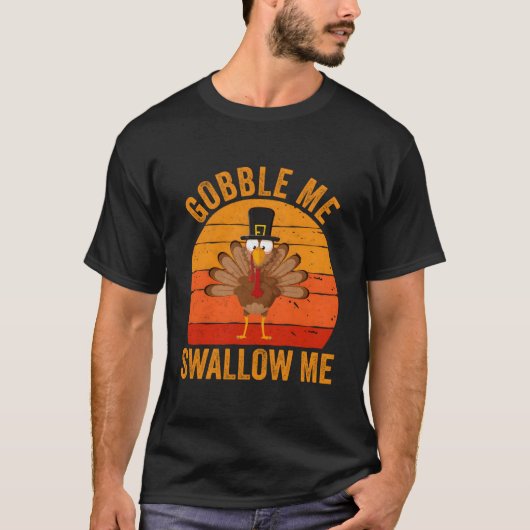 Turkey Day Gobble Me Swallow Me Thanksgiving Day T-Shirt (Vorderseite)