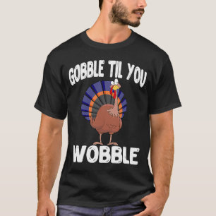Turkey Gobble Til You Wobble Erntedank & Turkey T-Shirt