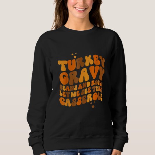 Turkey  Gravy  Beans And Rolls  Let Me See That Ca Sweatshirt (Vorderseite)