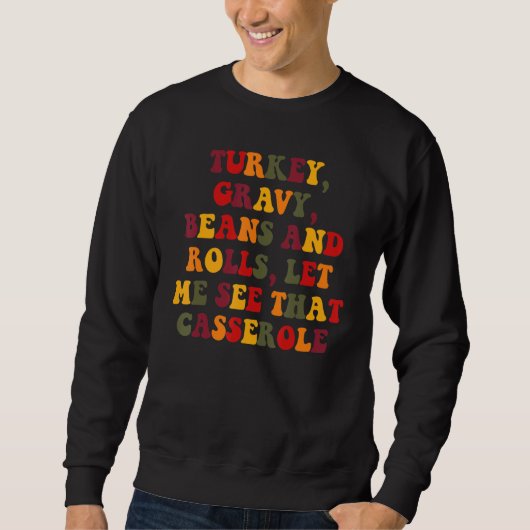 Turkey Gravy Beans And Rolls Let Me See That Casse Sweatshirt (Vorderseite)