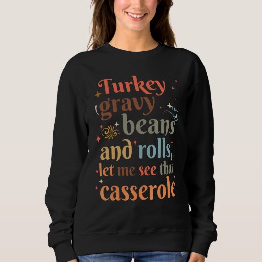 Turkey Gravy Beans And Rolls Let Me See That Casse Sweatshirt (Vorderseite)