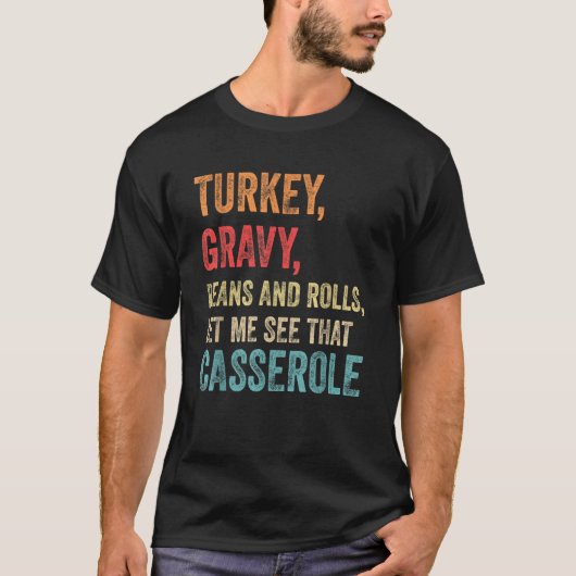 Turkey Gravy Beans And Rolls Let Me See That Casse T-Shirt (Vorderseite)