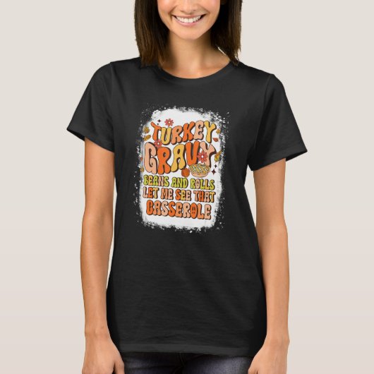 Turkey Gravy Beans And Rolls Let Me See That Casse T-Shirt (Vorderseite)