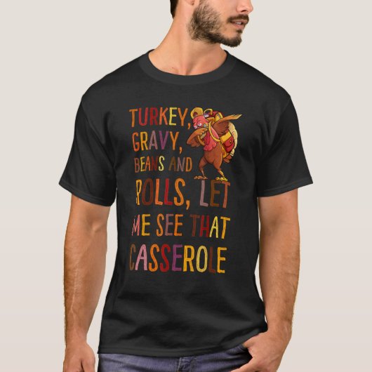 Turkey Gravy Beans And Rolls Let Me See That Casse T-Shirt (Vorderseite)