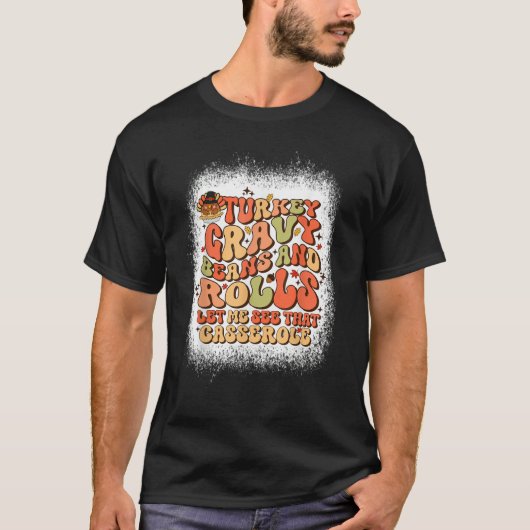Turkey Gravy Beans And Rolls Let Me See That Casse T-Shirt (Vorderseite)