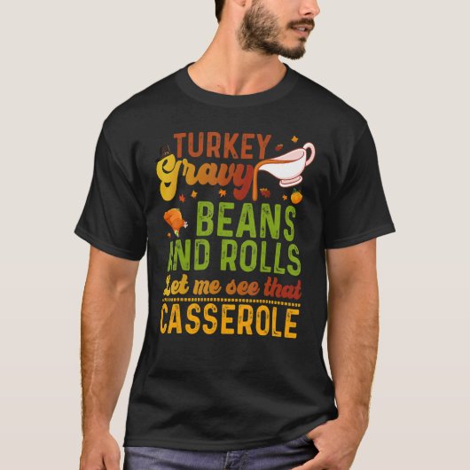 Turkey Gravy Beans And Rolls Let Me See That Casse T-Shirt (Vorderseite)