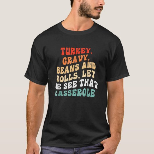 Turkey Gravy Beans And Rolls Let Me See That Casse T-Shirt (Vorderseite)