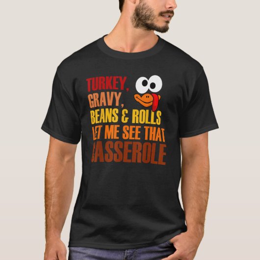 Turkey Gravy Beans And Rolls Let Me See That Casse T-Shirt (Vorderseite)