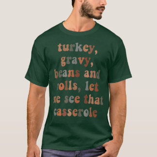 Turkey Gravy Beans und Roll Ließ mir sehen, dass C T-Shirt