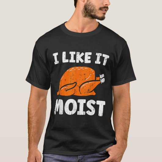 Turkey Leg Day I Like It Moist Funny Thanksgiving  T-Shirt (Vorderseite)