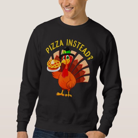 Turkey Lets have Pizza instead  Thanksgiving  1 Sweatshirt (Vorderseite)
