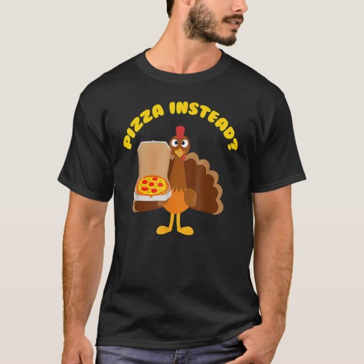 Turkey Lets have Pizza instead Thanksgiving 3 T-Shirt (Vorderseite)