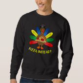 Turkey Lets have Pizza instead  Thanksgiving   4 Sweatshirt (Vorderseite)