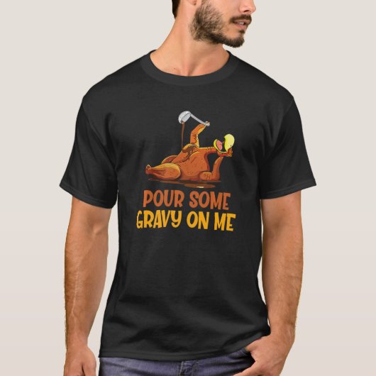 Turkey Pour Some Gravy On Me Thanksgiving Men Wom T-Shirt (Vorderseite)