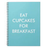 Türkis EAT CUPCAKES for BREAKFAST Notebook Notizblock (Vorderseite)