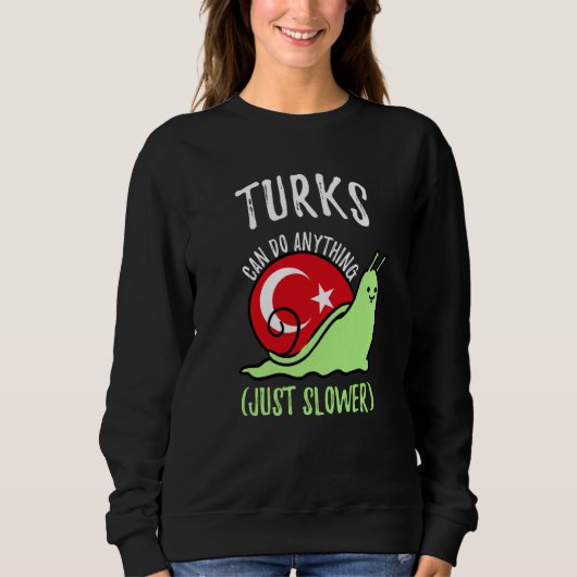 Turks Can Do Anything Just Slower  Turkish Sweatshirt (Vorderseite)