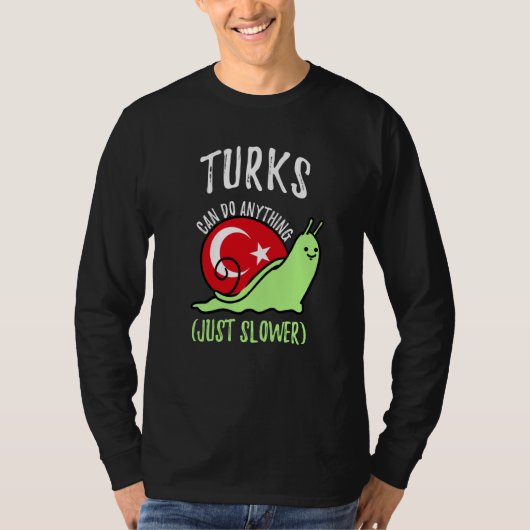 Turks Can Do Anything Just Slower Turkish T-Shirt (Vorderseite)