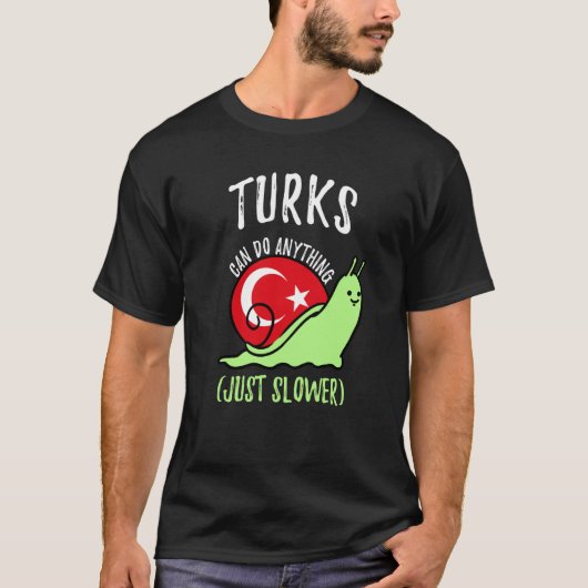 Turks Can Do Anything Just Slower Turkish T-Shirt (Vorderseite)