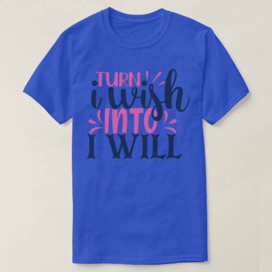 Turn I wish into i will T-Shirt (Design vorne)