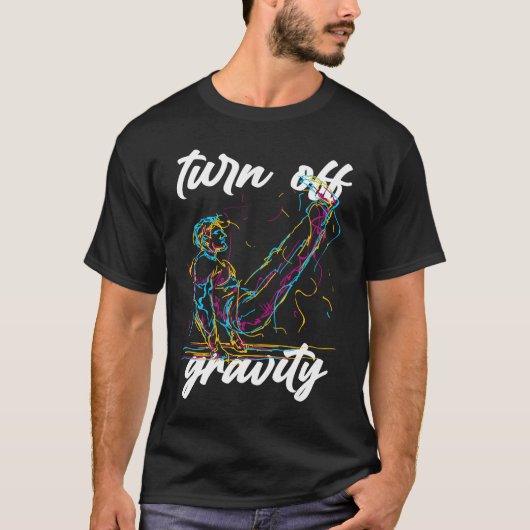 Turn Off Gravity  Calisthenics Workout Zero Gravit T-Shirt (Vorderseite)