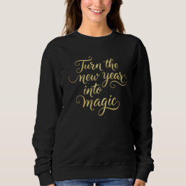Turn the New Year into Magic - Gold Glitter Design Sweatshirt