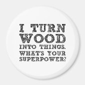 Turn Wood Into Things Magnet (Vorne)