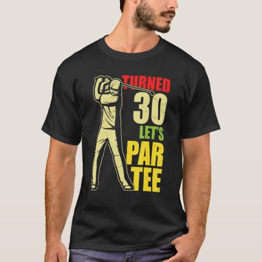 Turned 30 Let's Par Golf Player Golfing Driver Put T-Shirt (Vorderseite)