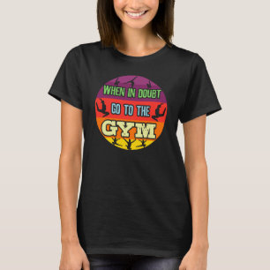 Turnen der Frauen Wenn im Zweifel, geh ins Fitness T-Shirt