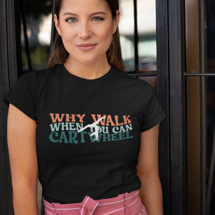 Turnen Warum laufen, wenn man Rad schlagen kann T-Shirt