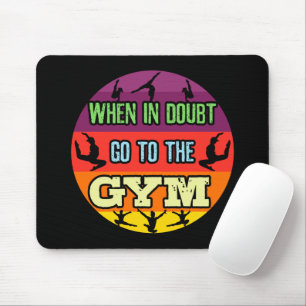 Turnerinnen Wenn im Zweifel, geh ins Fitnessstudio Mousepad