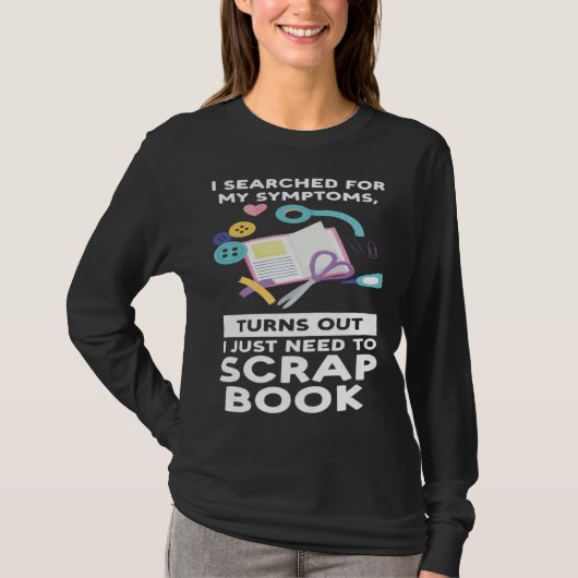 turns out I need scrapbook scrapbooking T-Shirt (Vorderseite)