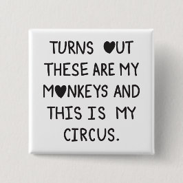 Turns out these are my monkeys & this is my circus button