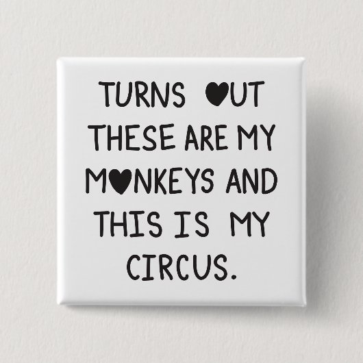 Turns out these are my monkeys & this is my circus button (Vorderseite)