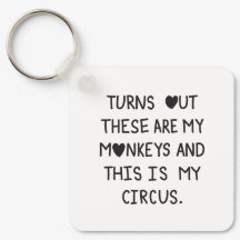 Turns out these are my monkeys & this is my circus