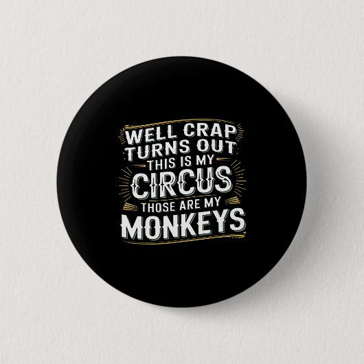 Turns out this is my circus those are my monkeys  button (Vorderseite)