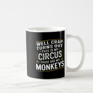 Turns out this is my circus those are my monkeys kaffeetasse