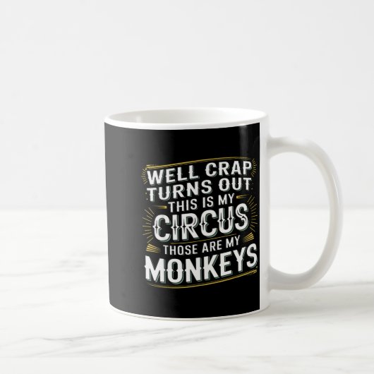 Turns out this is my circus those are my monkeys  kaffeetasse (Rechts)