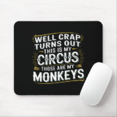 Turns out this is my circus those are my monkeys  mousepad (Mit Mouse)